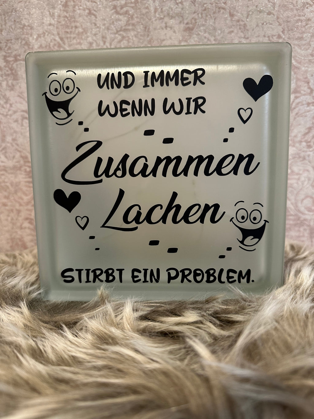Glasbaustein " Und immer wenn wir zusammen Lachen...."