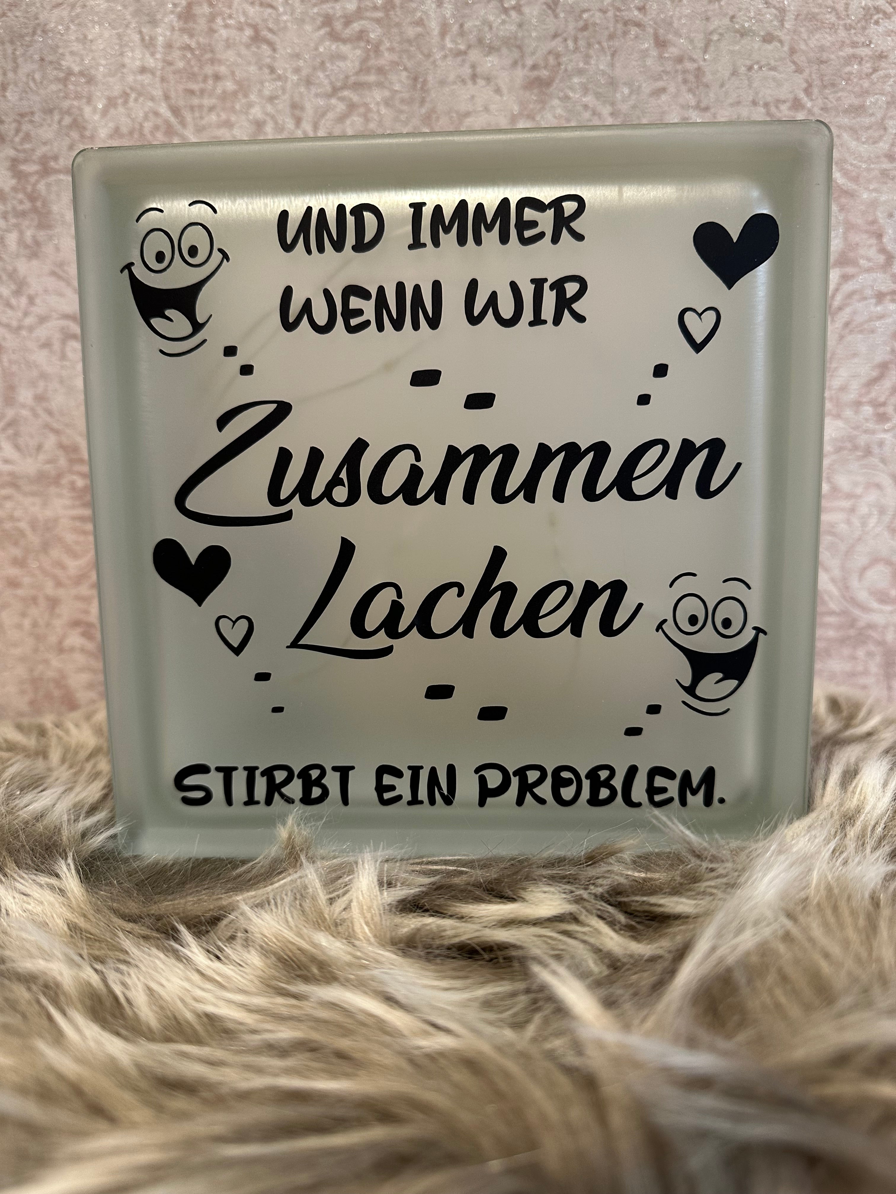 Glasbaustein " Und immer wenn wir zusammen Lachen...."