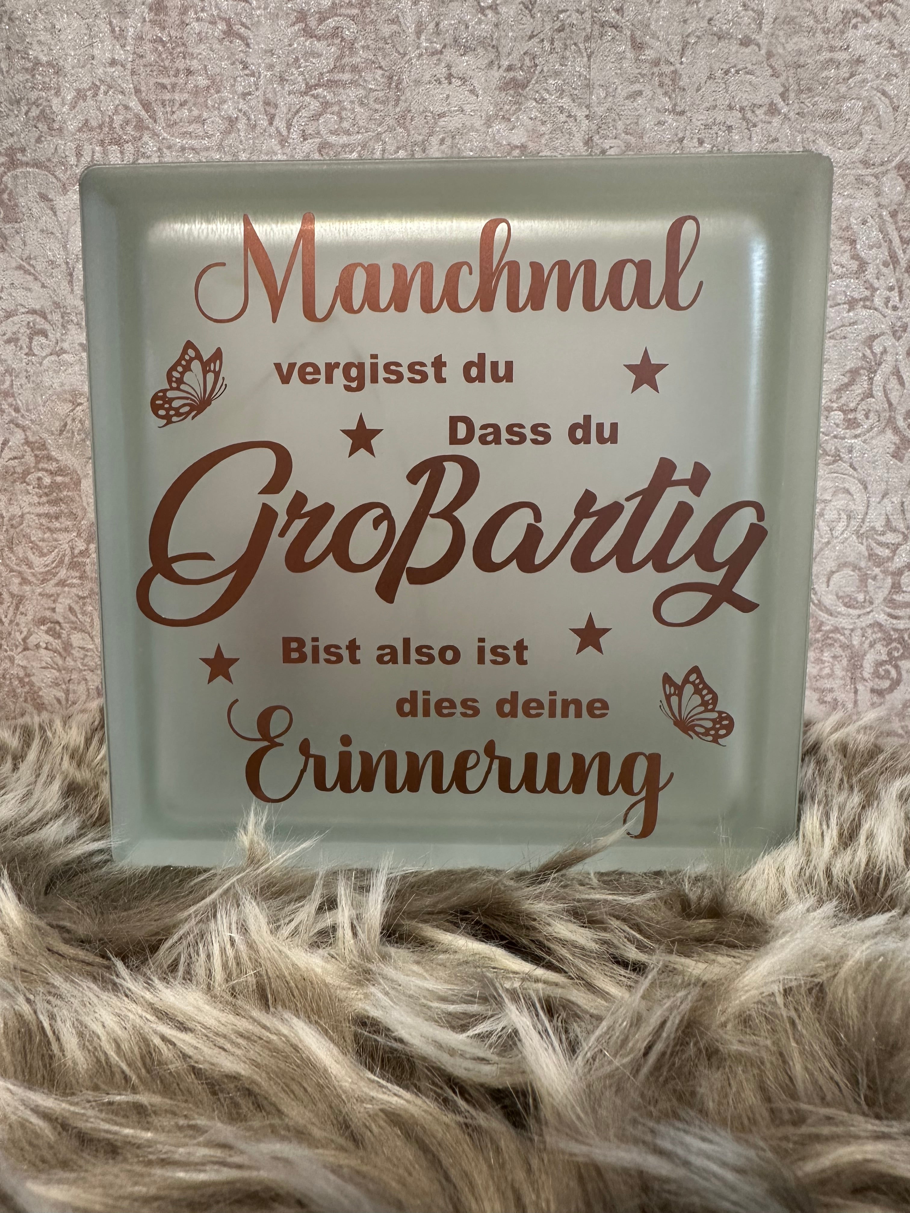 Glasbaustein " Manchmal vergisst du..."