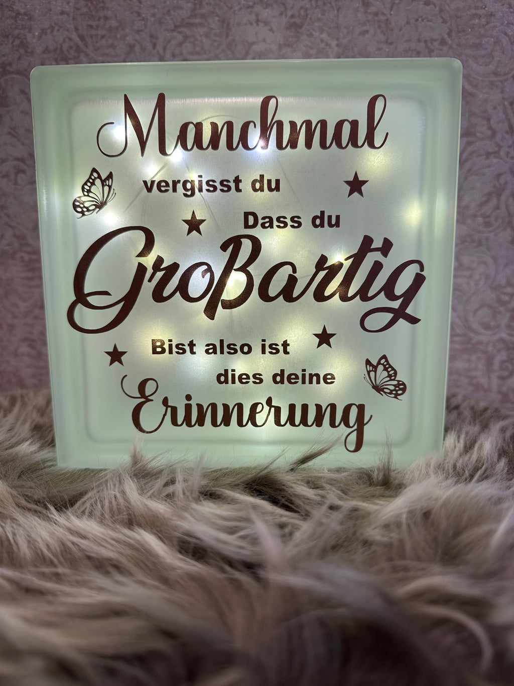 Glasbaustein " Manchmal vergisst du..."